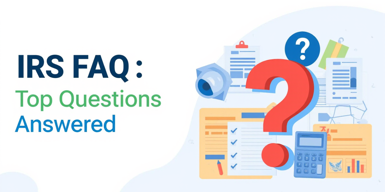 IRS FAQs: Top Questions Answered with Helpful Tax Resources