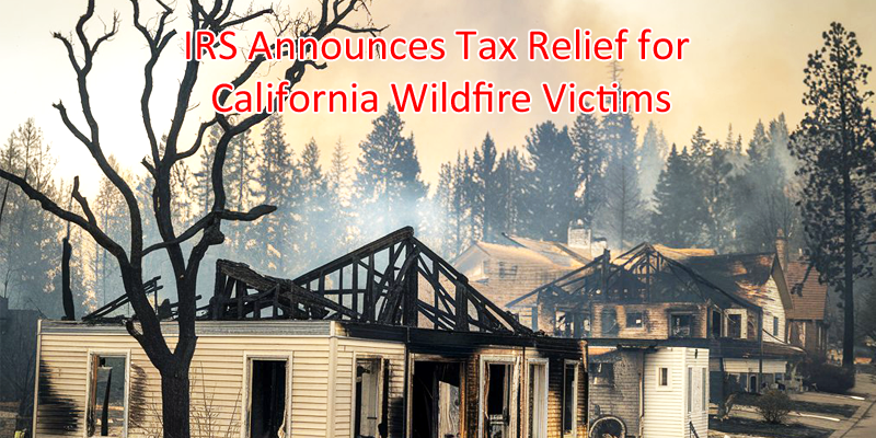 IRS Tax Relief for California Wildfire Victims: Deadlines Extended to October 15, 2025