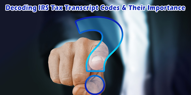 IRS Tax Transcript Codes: Meanings, Reasons & How to Respond