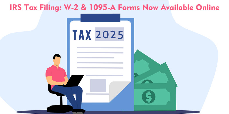 IRS Simplifies Tax Filing: W-2 & 1095-A Forms Now Available Online